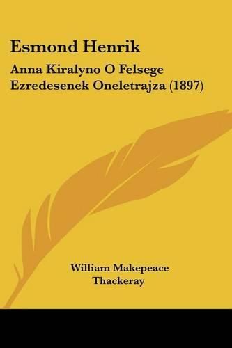 Cover image for Esmond Henrik: Anna Kiralyno O Felsege Ezredesenek Oneletrajza (1897)