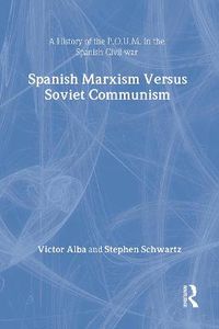 Cover image for Spanish Marxism Versus Soviet Communism: A History of the P.O.U.M. in the Spanish Civil War