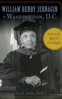 Cover image for William Henry Jernagin in Washington, D.C.: Faith in the Fight for Civil Rights