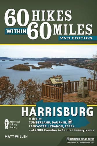 60 Hikes Within 60 Miles: Harrisburg: Including Cumberland, Dauphin, Lancaster, Lebanon, Perry, and York Counties in Central Pennsylvania