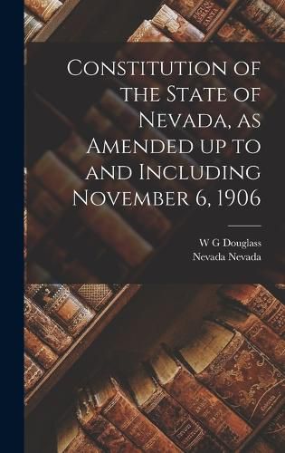 Cover image for Constitution of the State of Nevada, as Amended up to and Including November 6, 1906