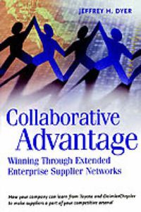 Cover image for Collaborative Advantage: Winning through Extended Enterprise Supplier Networks