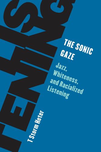 Cover image for The Sonic Gaze: Jazz, Whiteness, and Racialized Listening