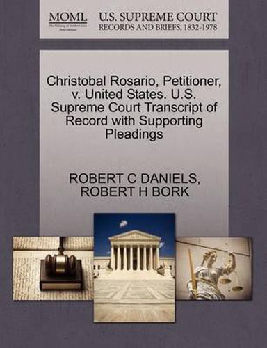 Cover image for Christobal Rosario, Petitioner, V. United States. U.S. Supreme Court Transcript of Record with Supporting Pleadings