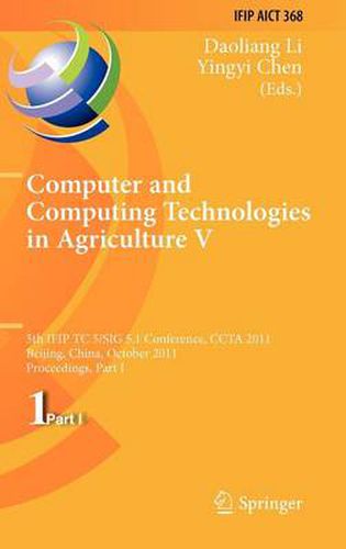 Cover image for Computer and Computing Technologies in Agriculture: 5th IFIP TC 5, SIG 5.1 International Conference, CCTA 2011, Beijing, China, October 29-31, 2011, Proceedings, Part I