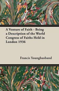 Cover image for A Venture of Faith - Being a Description of the World Congress of Faiths Held in London 1936