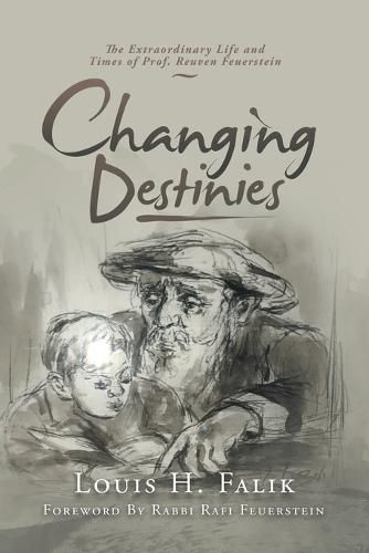 Cover image for Changing Destinies: The Extraordinary Life and Time of Prof. Reuven Feuerstein