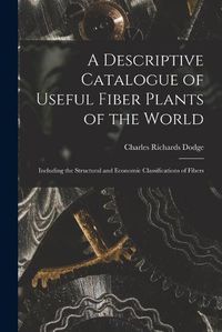 Cover image for A Descriptive Catalogue of Useful Fiber Plants of the World