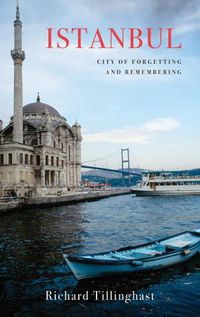 Cover image for Istanbul: City of Forgetting and Remembering