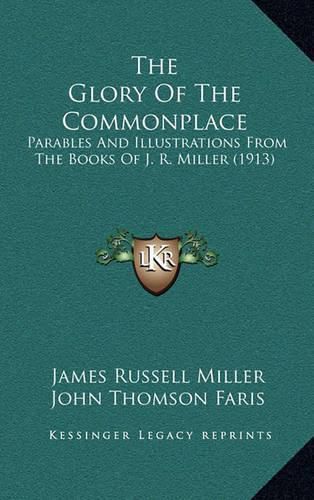 Cover image for The Glory of the Commonplace: Parables and Illustrations from the Books of J. R. Miller (1913)