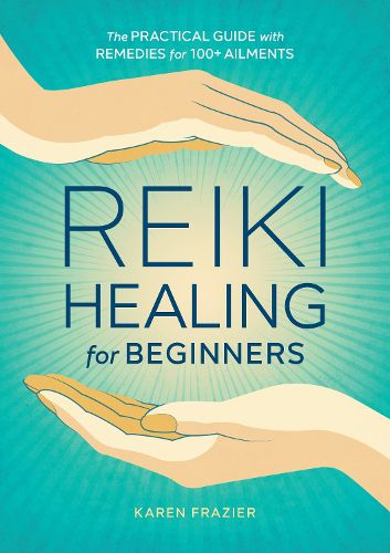 Cover image for Reiki Healing for Beginners: The Practical Guide with Remedies for 100+ Ailments