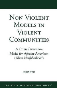 Cover image for Non-Violent Models in Violent Communities: A Crime Prevention Model for African-American Urban Neighborhoods