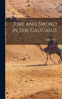 Cover image for Fire and Sword in the Caucasus