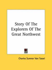 Cover image for Story of the Explorers of the Great Northwest