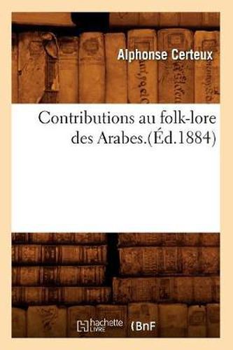 Cover image for Contributions Au Folk-Lore Des Arabes.(Ed.1884)