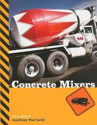 Cover image for Machines That Build: Concrete Mixers