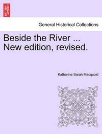 Cover image for Beside the River ... New Edition, Revised.