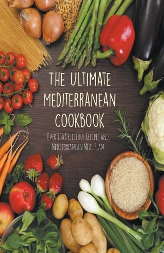 Cover image for The Ultimate Mediterranean Cookbook Over 100 Delicious Recipes and Mediterranean Meal Plan