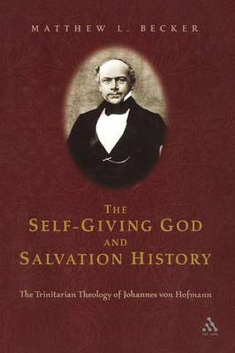 Cover image for The Self-Giving God and Salvation History: The Trinitarian Theology of Johannes von Hofmann