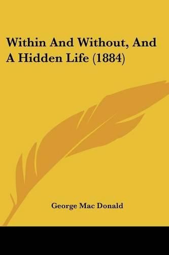 Within and Without, and a Hidden Life (1884)