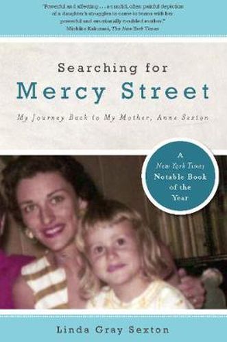 Searching For Mercy Street: My Journey Back to My Mother, Anne Sexton
