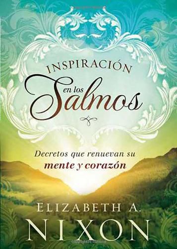 Cover image for Inspiracion En Los Salmos: Decretos Que Renuevan Su Mente Y Su Corazon