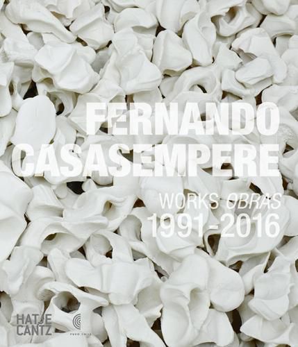 Fernando Casasempere: Works / Obras 1991-2016