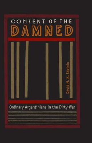 Cover image for Consent of the Damned: Ordinary Argentinians in the Dirty War