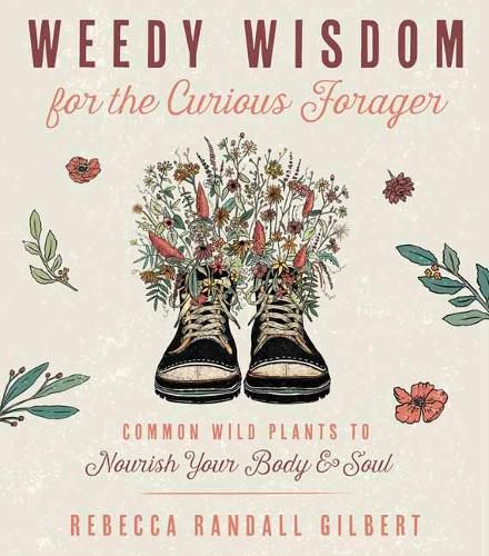 Cover image for Weedy Wisdom for the Curious Forager: Common Wild Plants to Nourish Your Body & Soul