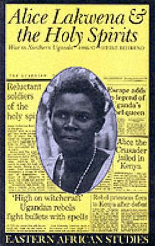 Cover image for Alice Lakwena and the Holy Spirits: War in Northern Uganda, 1985-97