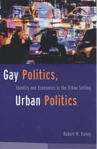 Cover image for Gay Politics, Urban Politics: Identity and Economics in the Urban Setting