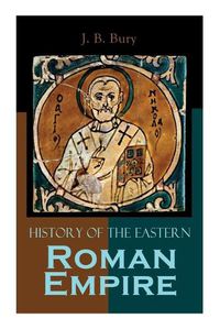 Cover image for History of the Eastern Roman Empire: From the Fall of Irene to the Accession of Basil I.