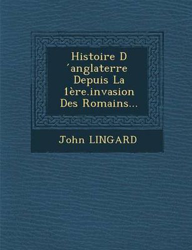 Cover image for Histoire D Anglaterre Depuis La 1ere.Invasion Des Romains...