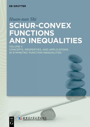 Cover image for Schur-Convex Functions and Inequalities: Volume 1: Concepts, Properties, and Applications in Symmetric Function Inequalities