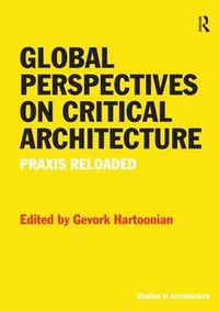 Cover image for Global Perspectives on Critical Architecture: Praxis Reloaded