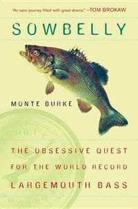 Cover image for Sowbelly: The Obsessive Quest for the World-Record Largemouth Bass
