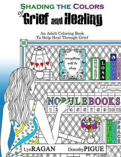 Cover image for Shading The Colors of Grief and Healing: An Adult Coloring Book To Help Heal Through Grief