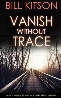 Cover image for VANISH WITHOUT TRACE an absolutely addictive crime thriller with a huge twist