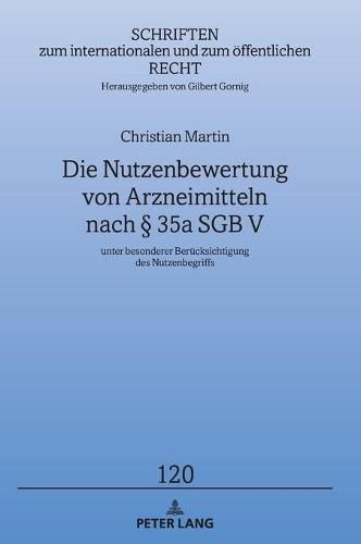 Die Nutzenbewertung Von Arzneimitteln Nach  35a Sgb V: Unter Besonderer Beruecksichtigung Des Nutzenbegriffs