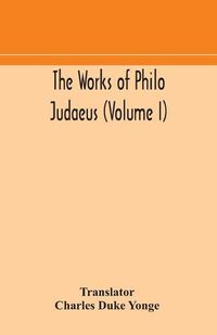 Cover image for The works of Philo Judaeus (Volume I)