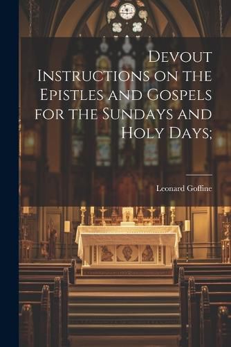 Cover image for Devout Instructions on the Epistles and Gospels for the Sundays and Holy Days;