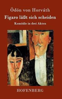 Cover image for Figaro lasst sich scheiden: Komoedie in drei Akten