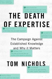 Cover image for The Death of Expertise: The Campaign Against Established Knowledge and Why it Matters