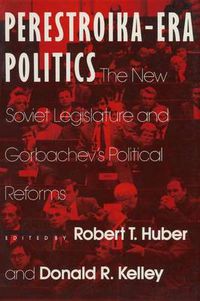 Cover image for Perestroika Era Politics: The New Soviet Legislature and Gorbachev's Political Reforms: The New Soviet Legislature and Gorbachev's Political Reforms