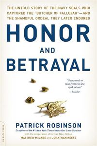 Cover image for Honor and Betrayal: The Untold Story of the Navy SEALs Who Captured the  Butcher of Fallujah --and the Shameful Ordeal They Later Endured