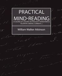 Cover image for Practical Mind-Reading (a Course of Lessons on Thought-Transference, Telepathy, Mental Currents...)
