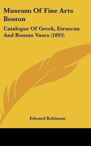 Cover image for Museum of Fine Arts Boston: Catalogue of Greek, Etruscan and Roman Vases (1893)