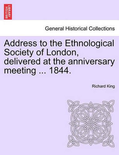 Cover image for Address to the Ethnological Society of London, Delivered at the Anniversary Meeting ... 1844.