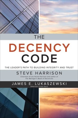 Cover image for The Decency Code: The Leader's Path to Building Integrity and Trust