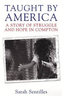 Cover image for Taught by America: A Story of Struggle and Hope in Compton
